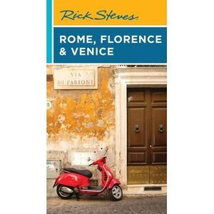 Rick Steves Rome, Florence & Venice -- Rick Steves